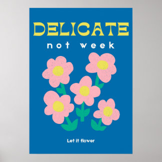 Delicate, Not Weak – Feminist Floral Poster