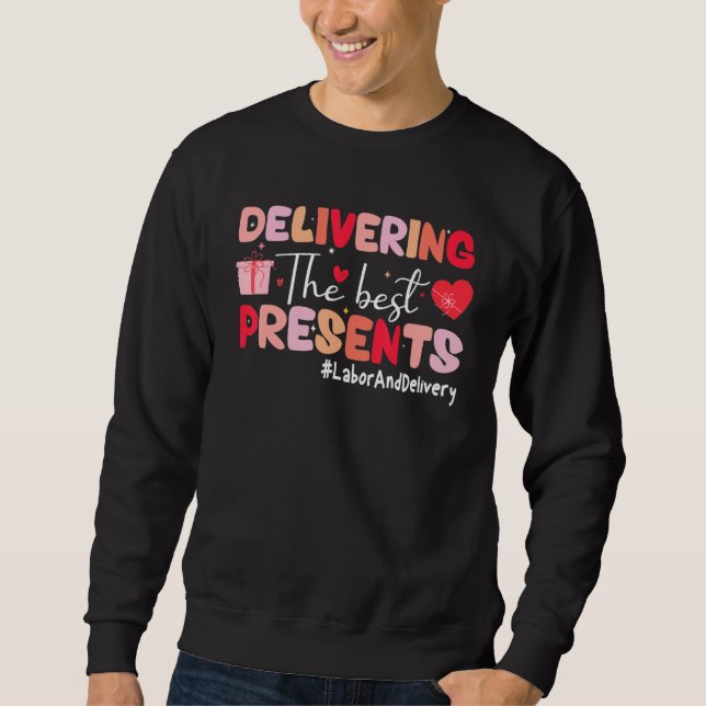 Delivering The Best Presents Labor Delivery Nurse  Sweatshirt (Vorderseite)