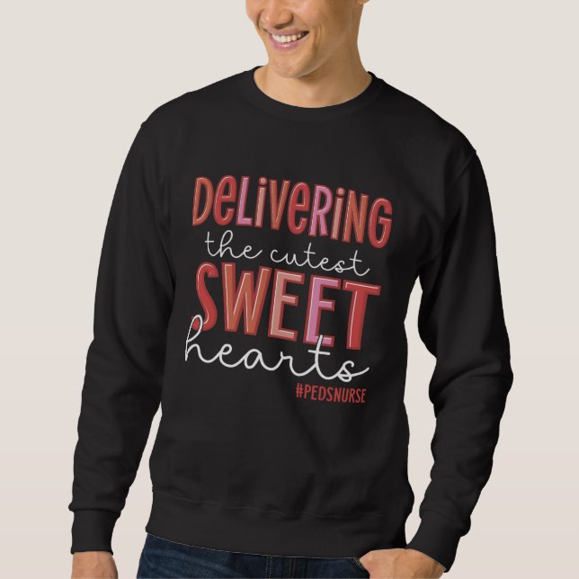 Delivering The Cutest Sweethearts Peds Nurse Valen Sweatshirt (Vorderseite)