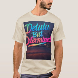 Delulu, aber bestimmt glühen T-Shirt