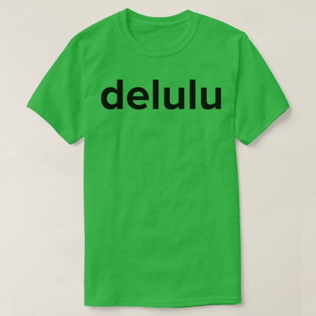 Delulu Delusion Funny Social Media Meme 1 T-Shirt (Design vorne)