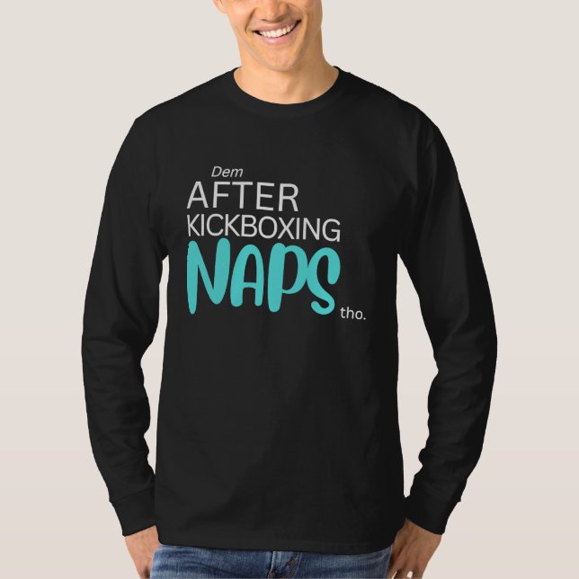 Dem After Kickboxing Naps Tho T-Shirt (Vorderseite)