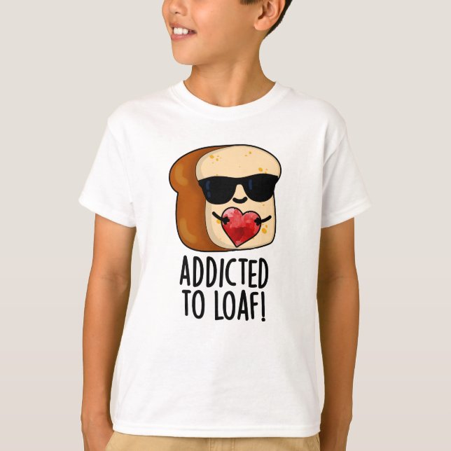 Dem Loaf-Funny-Brot-Pun geweiht T-Shirt (Vorderseite)