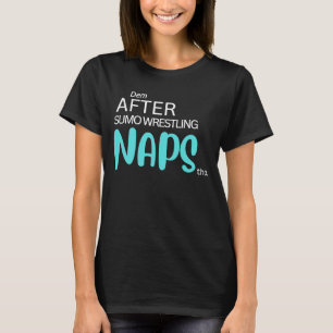 Dem nach Sumo Wrestling Nickerchen T-Shirt
