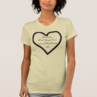 Demenz vergessen sie nicht, selbst wenn sie Sie T-Shirt