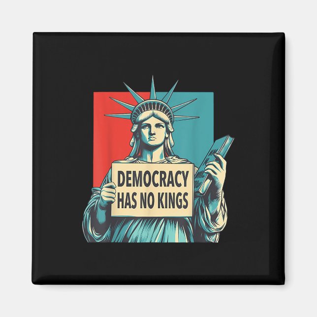 Democracy Has No Kings 4th Of July Statue Of Liber Magnet (Vorne)