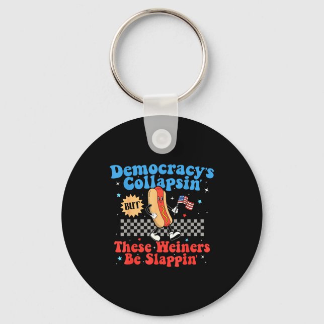 Democracy Is Collapsing But These Wieners Be Slapn Schlüsselanhänger (Vorderseite)