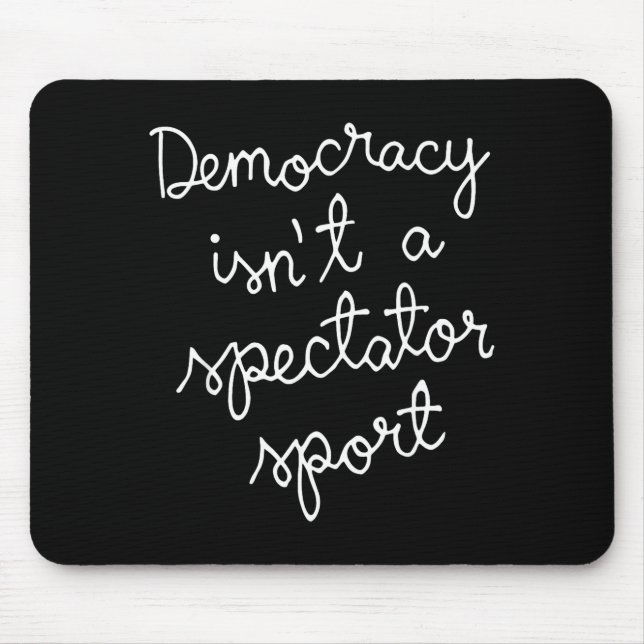 Democracy Isn’t A Spectator Srt Funny Quote  Mousepad (Vorne)