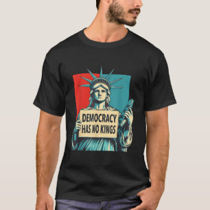 Demokratie Hat Keine Könige 4. Juli Statue Der Fre T-Shirt