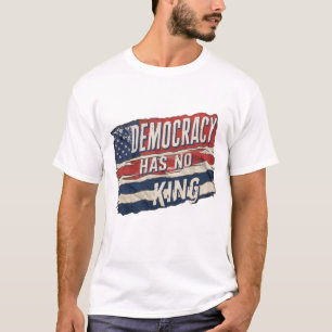 Demokratie hat keinen König T-Shirt