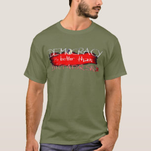 Demokratie ist besser als Diktatur T-Shirt
