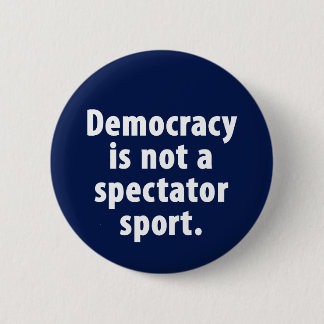 Demokratie ist nicht ein Zuschauersport Knopf Button