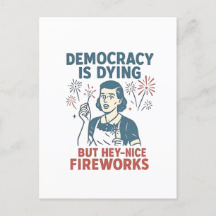 Demokratie stirbt, aber Hey, nette Feuerwerke Ankündigungspostkarte