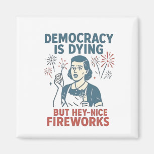 Demokratie stirbt, aber Hey, nette Feuerwerke Magnet