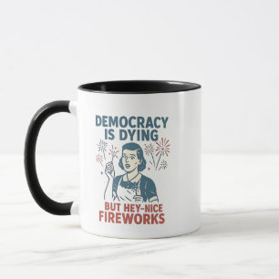 Demokratie stirbt, aber Hey, nette Feuerwerke Tasse