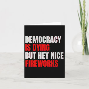Demokratie stirbt, aber Hey, Nice Fireworks Anti-T Karte