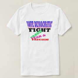 Demokratische Betrugsbekämpfung Angst Faschismus T-Shirt