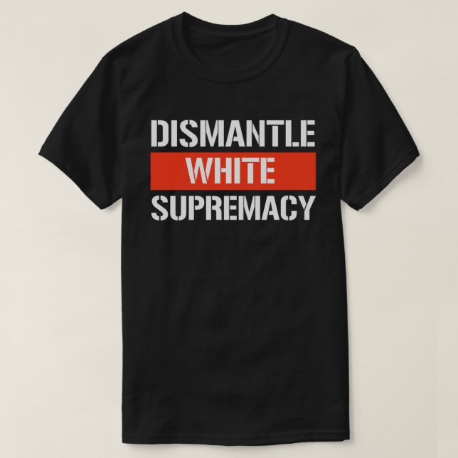 Demontieren der weißen Vorherrschaft der rechtecki T-Shirt (Design vorne)