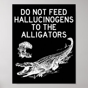 Den Alligatoren keine Halluzinogene füttern Lustig Poster