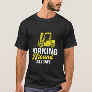 Den ganzen Tag herumgabeln - Gabelstaplerfahrer Ga T-Shirt