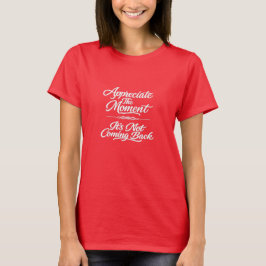 Den Moment schätzen T-Shirt