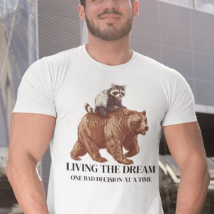 Den Traum leben, eine schlechte Entscheidung  T-Shirt
