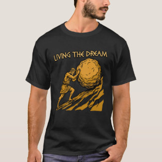 Den Traum leben lustiger Sisyphus Arbeit Sarkasmus T-Shirt