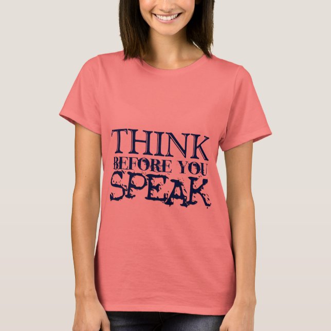 Denk nach, bevor du sprichst! T-Shirt (Vorderseite)