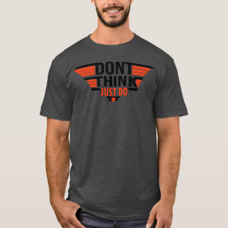 Denk nicht, mach einfach lustiges Zitat T-Shirt