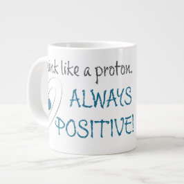 Denk wie ein Proton. Immer positiv! Jumbo-Tasse