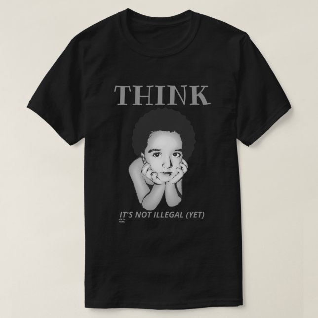 "DENKE, ES IST NICHT ILLEGAL (NOCH)" T - Shirt (Design vorne)