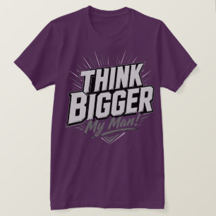 Denke Größer – Motivierendes Design für Wachstum T-Shirt