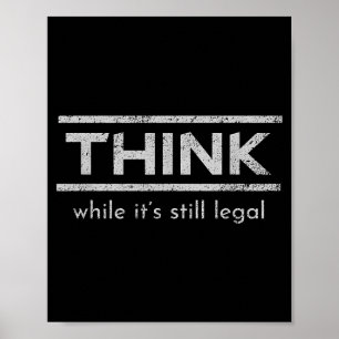 Denke, solange es noch legal ist Politische Aussag Poster