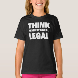 Denke, solange es noch legal ist T-Shirt