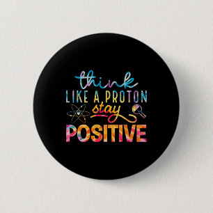 Denke wie ein Proton Bleib positiv Periodensystem  Button