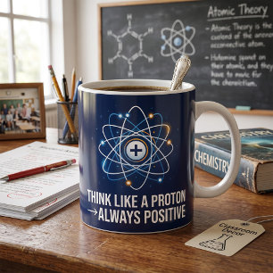 Denke wie ein Proton, immer positiv, Wissenschaft Kaffeetasse