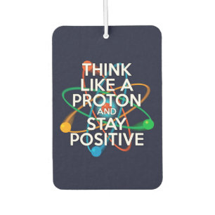 DENKE WIE EIN PROTON UND BLEIBE POSITIV AUTOLUFTERFRISCHER