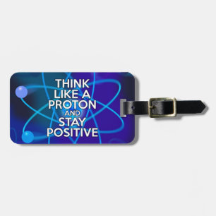 Denke wie ein Proton und bleibe positiv Gepäckanhänger