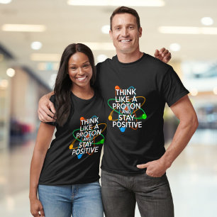 DENKE WIE EIN PROTON UND BLEIBE POSITIV T-Shirt