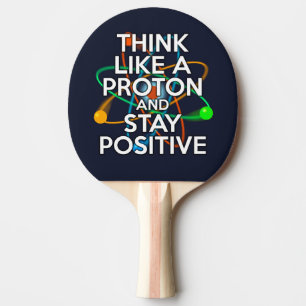 DENKE WIE EIN PROTON UND BLEIBE POSITIV TISCHTENNIS SCHLÄGER