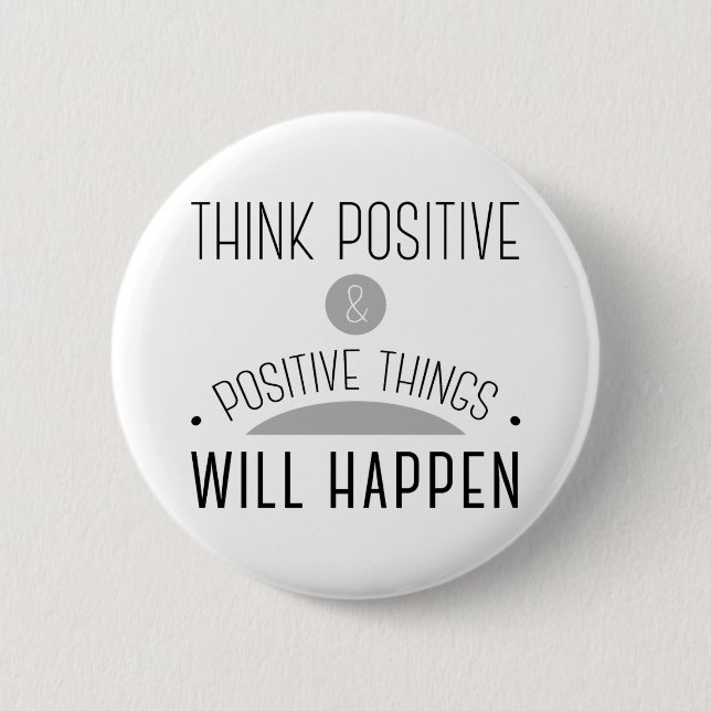 Denken Positive & positive Dinge werden geschehen. Button (Vorderseite)