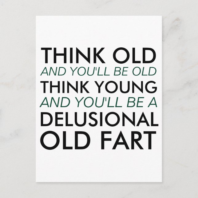 Denken Sie alt, und Sie werden alt sein Postkarte (Vorderseite)