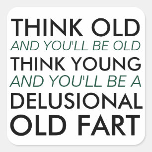 Denken Sie alt, und Sie werden alt sein Quadratischer Aufkleber
