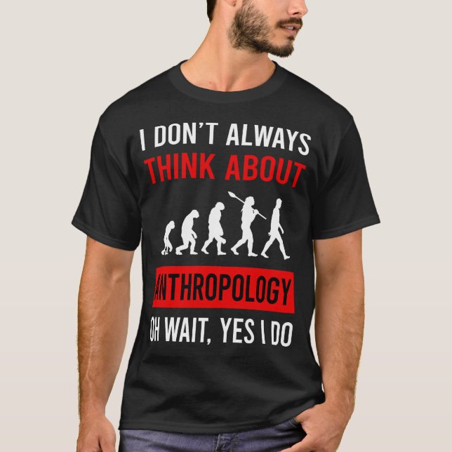 Denken Sie an Anthropologie Anthropologe T-Shirt (Vorderseite)