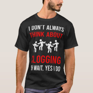 Denken Sie an Clogging Clog Dance Clogger T-Shirt
