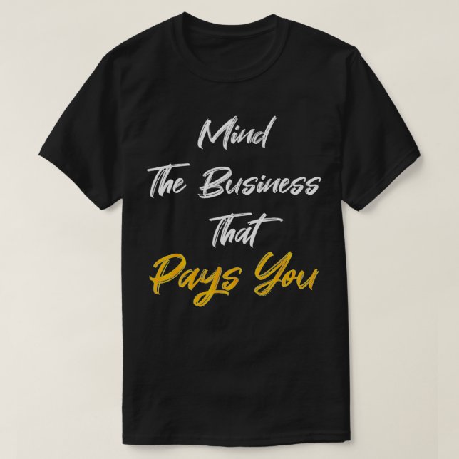 Denken Sie an das Geschäft, das Sie bezahlt T-Shirt (Design vorne)