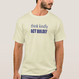 Denken Sie an Kindly, handeln Sie Bolly T-Shirt