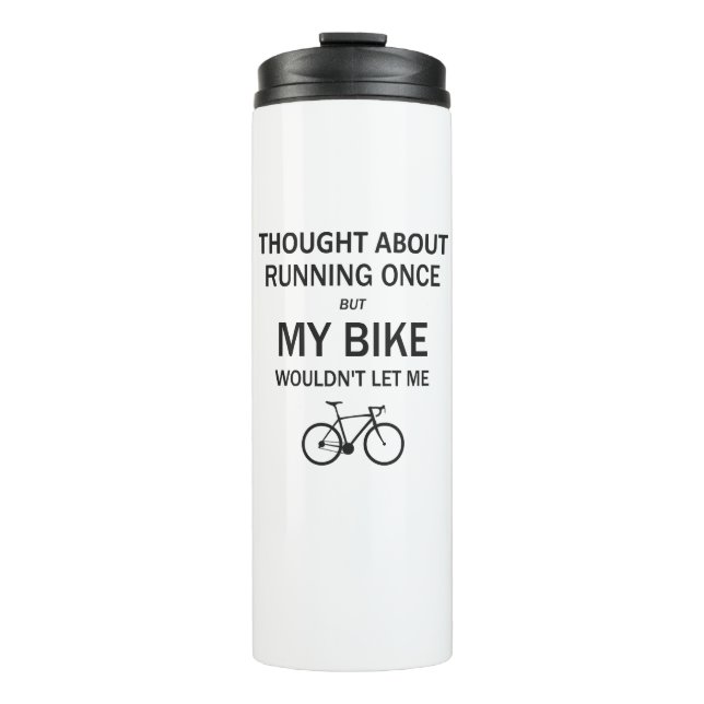 Denken Sie an Laufen, aber mein Fahrrad Ließ mich  Thermosbecher (Vorderseite)