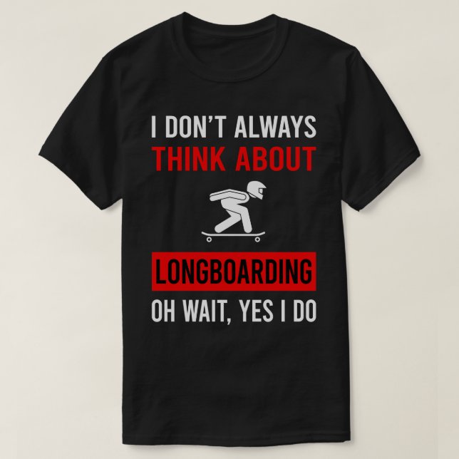 Denken Sie an Longboarding Longboard Longboarder T-Shirt (Design vorne)