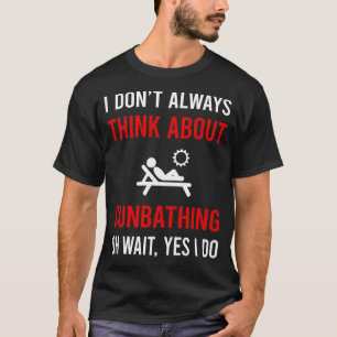 Denken Sie an Sonnenbaden Sonnenbaden Sonnenbaden T-Shirt